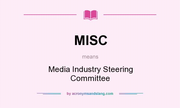 What does MISC mean? It stands for Media Industry Steering Committee