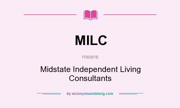 What does MILC mean? It stands for Midstate Independent Living Consultants