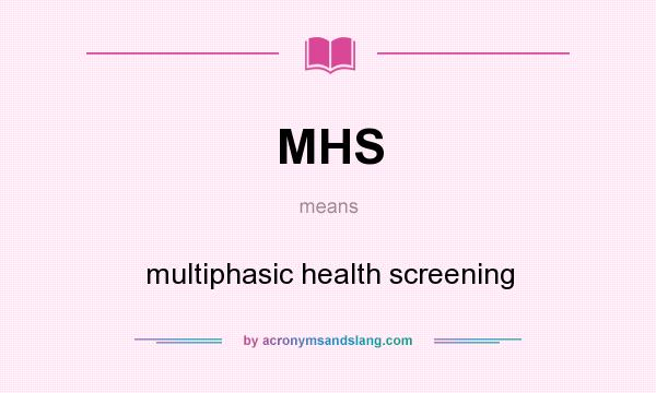 What does MHS mean? It stands for multiphasic health screening