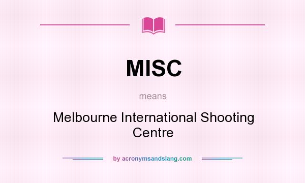 What does MISC mean? It stands for Melbourne International Shooting Centre