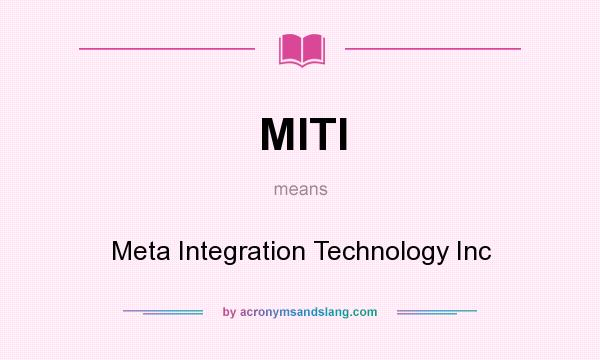 What does MITI mean? It stands for Meta Integration Technology Inc