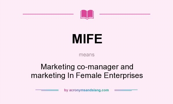 What does MIFE mean? It stands for Marketing co-manager and marketing In Female Enterprises