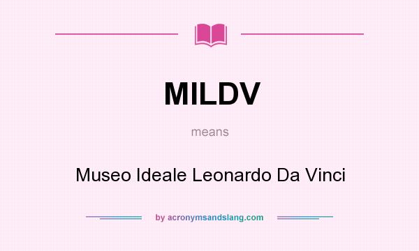 What does MILDV mean? It stands for Museo Ideale Leonardo Da Vinci