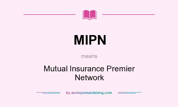 What does MIPN mean? It stands for Mutual Insurance Premier Network