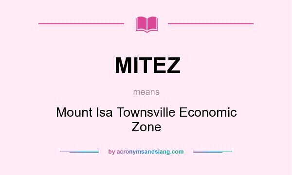 What does MITEZ mean? It stands for Mount Isa Townsville Economic Zone