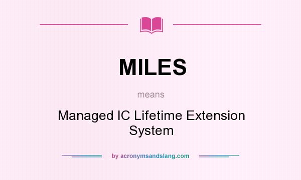 What does MILES mean? It stands for Managed IC Lifetime Extension System