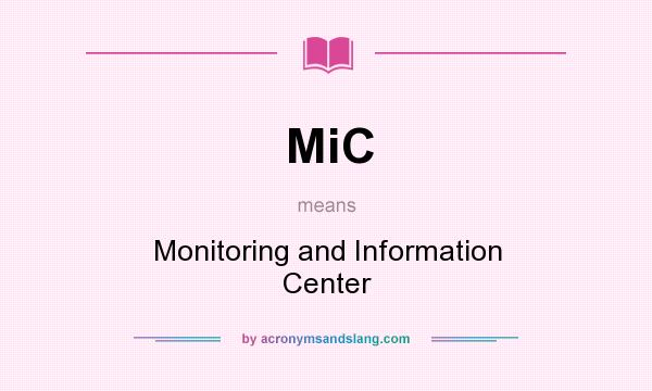 What does MiC mean? It stands for Monitoring and Information Center