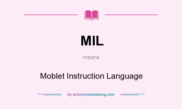 What does MIL mean? It stands for Moblet Instruction Language