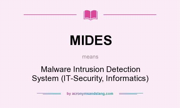 What does MIDES mean? It stands for Malware Intrusion Detection System (IT-Security, Informatics)