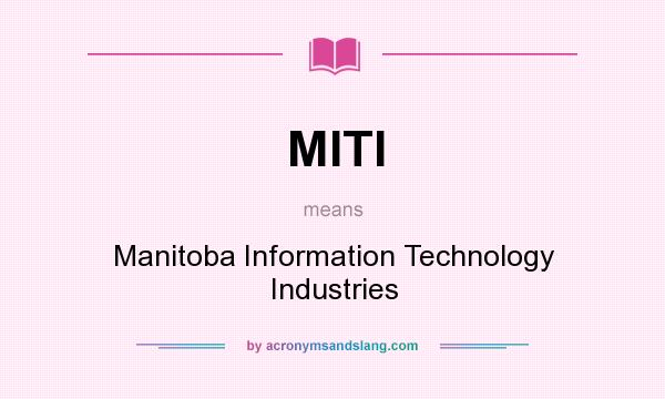 What does MITI mean? It stands for Manitoba Information Technology Industries
