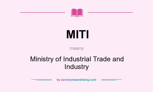 What does MITI mean? It stands for Ministry of Industrial Trade and Industry