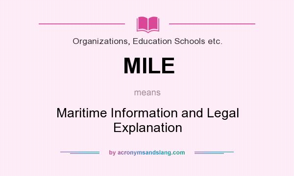 What does MILE mean? It stands for Maritime Information and Legal Explanation