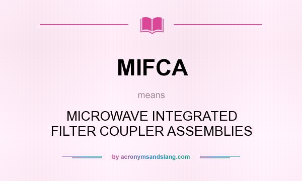 What does MIFCA mean? It stands for MICROWAVE INTEGRATED FILTER COUPLER ASSEMBLIES