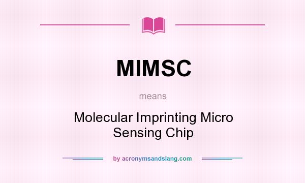 What does MIMSC mean? It stands for Molecular Imprinting Micro Sensing Chip