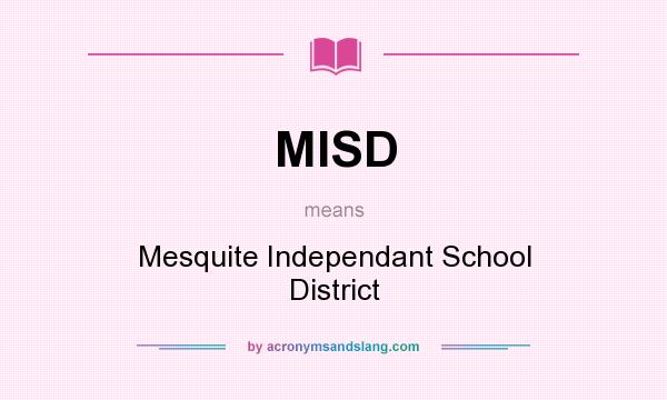 What does MISD mean? It stands for Mesquite Independant School District