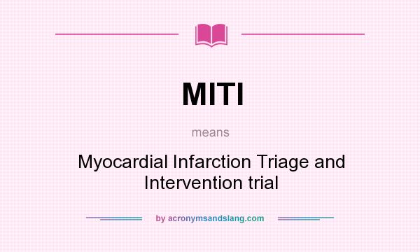 What does MITI mean? It stands for Myocardial Infarction Triage and Intervention trial