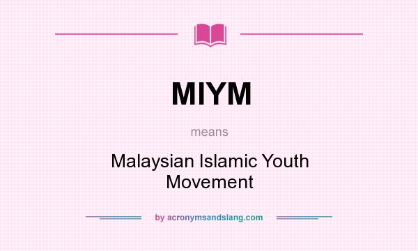 What does MIYM mean? It stands for Malaysian Islamic Youth Movement