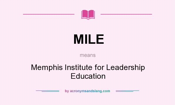What does MILE mean? It stands for Memphis Institute for Leadership Education