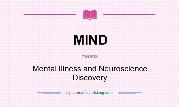 What does MIND mean? It stands for Mental Illness and Neuroscience Discovery