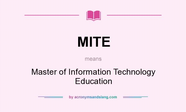What does MITE mean? It stands for Master of Information Technology Education
