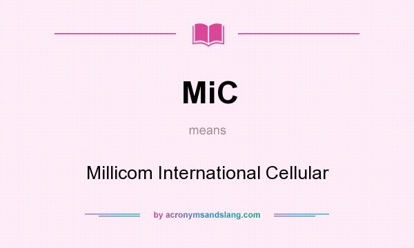 What does MiC mean? It stands for Millicom International Cellular