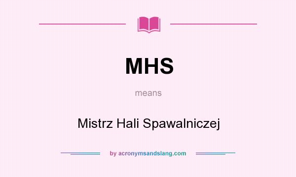 What does MHS mean? It stands for Mistrz Hali Spawalniczej