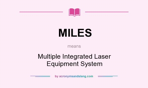 What does MILES mean? It stands for Multiple Integrated Laser Equipment System