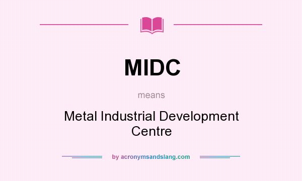 What does MIDC mean? It stands for Metal Industrial Development Centre