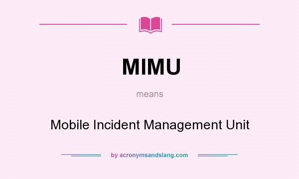 What does MIMU mean? It stands for Mobile Incident Management Unit