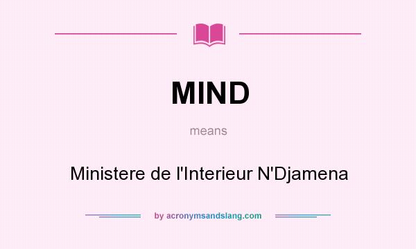 What does MIND mean? It stands for Ministere de l`Interieur N`Djamena