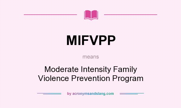 What does MIFVPP mean? It stands for Moderate Intensity Family Violence Prevention Program