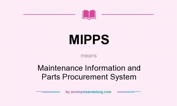 What does MIPPS mean? It stands for Maintenance Information and Parts Procurement System