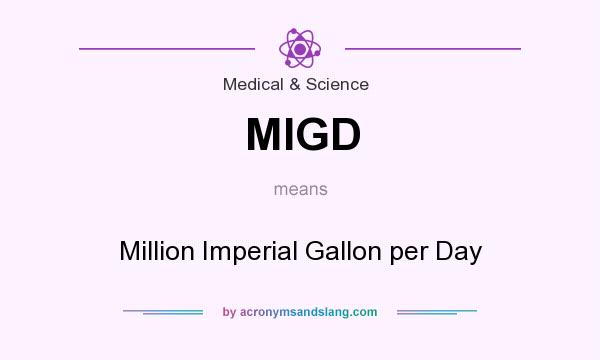 What does MIGD mean? It stands for Million Imperial Gallon per Day