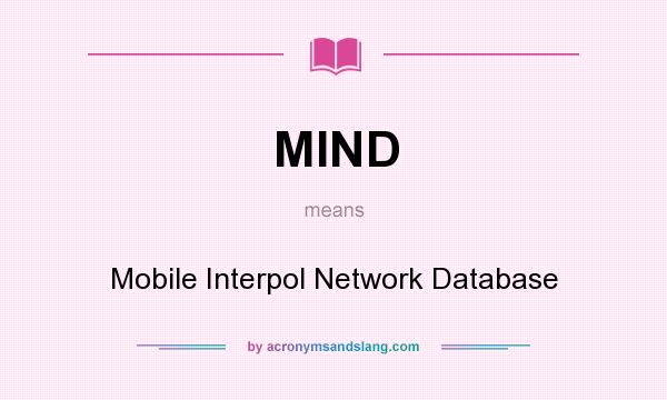 What does MIND mean? It stands for Mobile Interpol Network Database