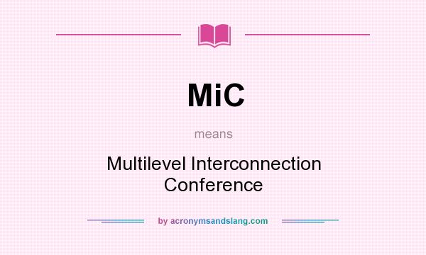 What does MiC mean? It stands for Multilevel Interconnection Conference