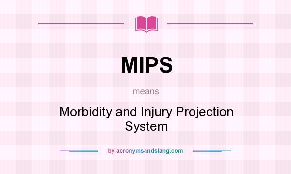 What does MIPS mean? It stands for Morbidity and Injury Projection System