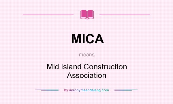 What does MICA mean? It stands for Mid Island Construction Association