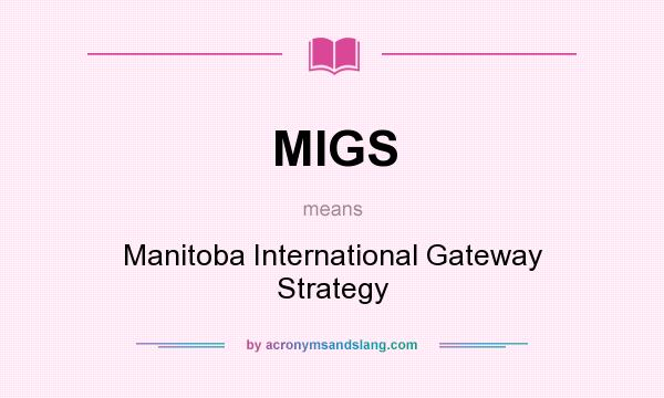 What does MIGS mean? It stands for Manitoba International Gateway Strategy