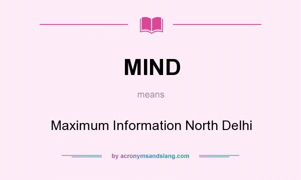 What does MIND mean? It stands for Maximum Information North Delhi