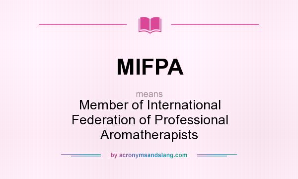 What does MIFPA mean? It stands for Member of International Federation of Professional Aromatherapists