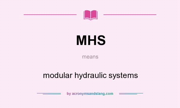 What does MHS mean? It stands for modular hydraulic systems