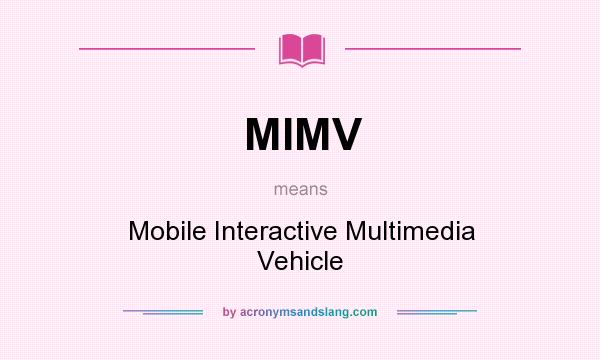 What does MIMV mean? It stands for Mobile Interactive Multimedia Vehicle