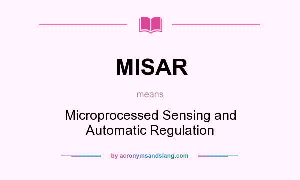 What does MISAR mean? It stands for Microprocessed Sensing and Automatic Regulation