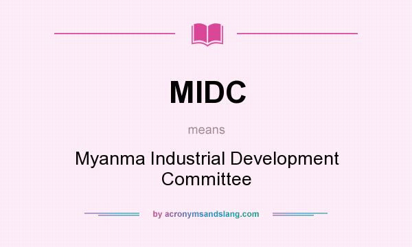 What does MIDC mean? It stands for Myanma Industrial Development Committee