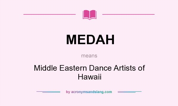 What does MEDAH mean? It stands for Middle Eastern Dance Artists of Hawaii