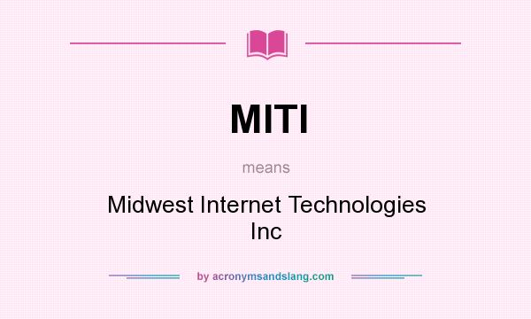 What does MITI mean? It stands for Midwest Internet Technologies Inc