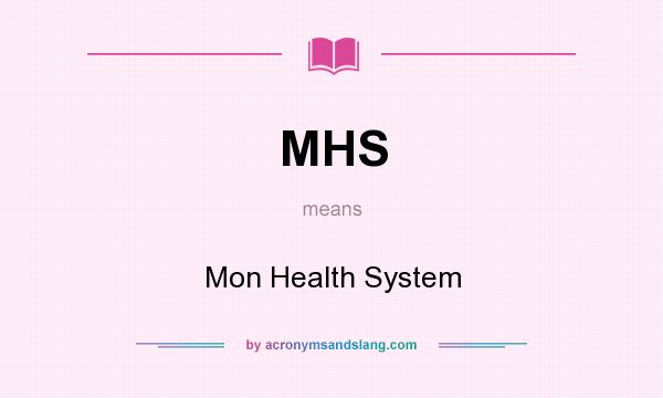 What does MHS mean? It stands for Mon Health System