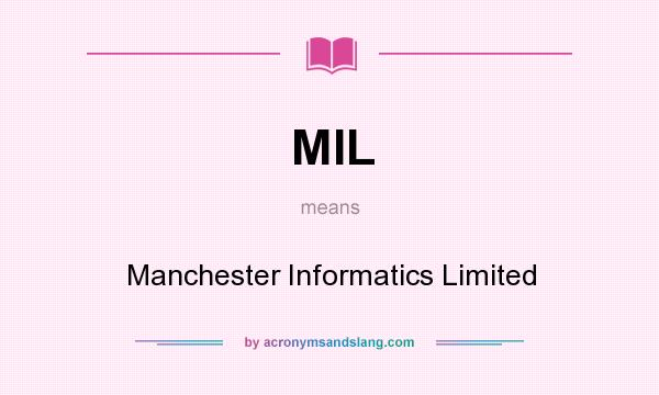 What does MIL mean? It stands for Manchester Informatics Limited