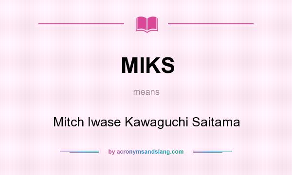 What does MIKS mean? It stands for Mitch Iwase Kawaguchi Saitama