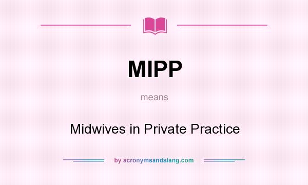 What does MIPP mean? It stands for Midwives in Private Practice
